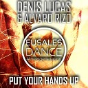 Denis Lucas Alvaro Rizo - Put Your Hands Up Original Mix