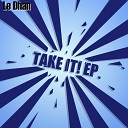 Le Dhan - Take It Original Mix