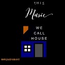 Roy Jazz Grant - This Music We Call House Club Mix