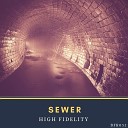 High Fidelity - Sewer Original Mix