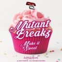 Mutantbreakz - Make It Sweet Original Mix