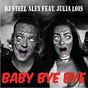 DJ Steel Alex feat Julia Lois - Baby Bye Bye Radio Edit