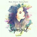 Max Oazo feat Cami - Supergirl T I M Radio Mix