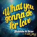 Dubble A Star feat Nat Jay - What You Gonna Do For Love