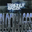 Trixonlit Baller - Block Baggs
