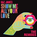 Kaz James - Show Me All Your Love Extended Mix