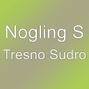 Nogling S - Tresno Sudro
