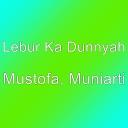 Lebur Ka Dunnyah - Mustofa Muniarti