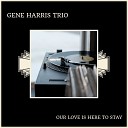Gene Harris Trio - Love Me Or Leave Me