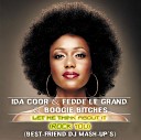 Ida Coor Fedde Le Grand Boogie Bitches - Let Me Think About It Rock You Best Friend DJ Mash UP…