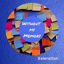 Xeleration - Without My Memory