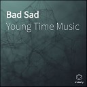 Young Time Music - Bad Sad