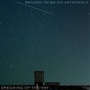Dreaming Of The Sky - Reason To Be An Astronaut