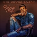 Roberto Maia - Meu Mundo Acabou