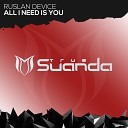 Ruslan Device - All I Need Is You Original Mix