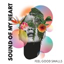 Feel Good Smalls - Sound Of My Heart