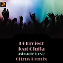 Dj Project feat Giulia - Miracle Love Citrus Remix