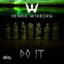 Henrik Wikborg - Do It Original Mix