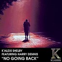 K Alexi Shelby feat Harry Dennis - No Going Back Mix