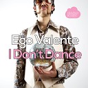 Ego Valente - I Don t Dance