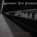 Antiniius The Famous - Nena Ven Happy For Life 3