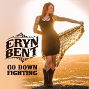 Eryn Bent - Go Down Fighting