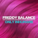 Freddy Balance - Only Inhumans Radio Edit