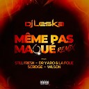 DJ Leska feat Still Fresh Dr Yaro La Folie Scridge… - M me pas maqu Remix