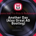 Cosmo feat Flo Rida amp Bodybangers - Another Day Alex Great AG Mash Up