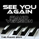 The Piano Bar - See You Again Piano Version