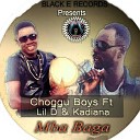 Choggu Boyz feat Kadiana Lil D - Mba Bagga