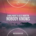 Chris Night Alex Martin - Nobody Knows Original Mix
