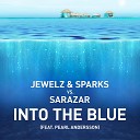Jewelz Sparks vs Sarazar feat Pearl Andersson - Into The Blue Extended Mix