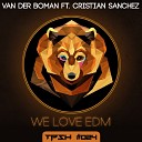 Van Der Boman feat Cristian Sanchez - We Love EDM Original Mix