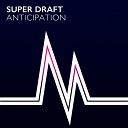 Super Draft - Anticipation Original Mix