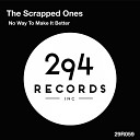 The Scrapped Ones - No Way To Make It Better Original Mix