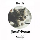 He Is - Just A Dream Original Mix