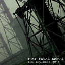 That Fatal Error - The Incident Original Mix
