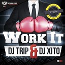 Dj Trip Dj Xito - Work It Original Mix