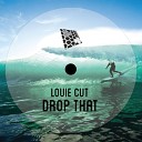 Louie Cut - Drop That Original Mix