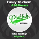 Funky Truckerz Mr Kovacs - Take You High Original Mix