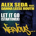 Alex Seda - Let It Go feat Danna Leese Routh D Wayne…