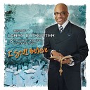 Bishop Larry D Trotter The Sweet Holy Spirit Combined… - I Still Believe Radio Version