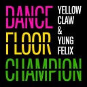 Yellow Claw ft Yung Felix - Dancefloor Champion