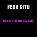 Fena Gitu - Boasty Remix Steam