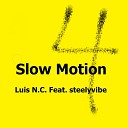 Luis N C feat Steelyvibe - Slow Motion