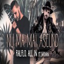 Ralflo All In feat Sarivan - Nu Ma Mai Ascund