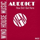 Auddict - How Did I Get Here Original Mix