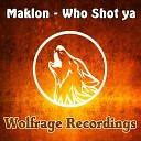 Maklon - Who Shot Ya Original Mix