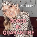 Katelyn Clampett - Bored in Quarantine